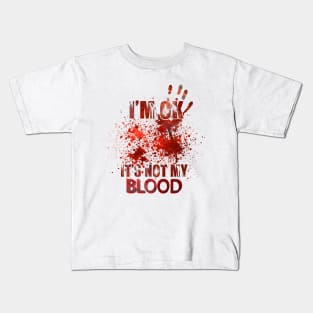 I'm ok it's not my blood funny zombie Halloween costume Kids T-Shirt